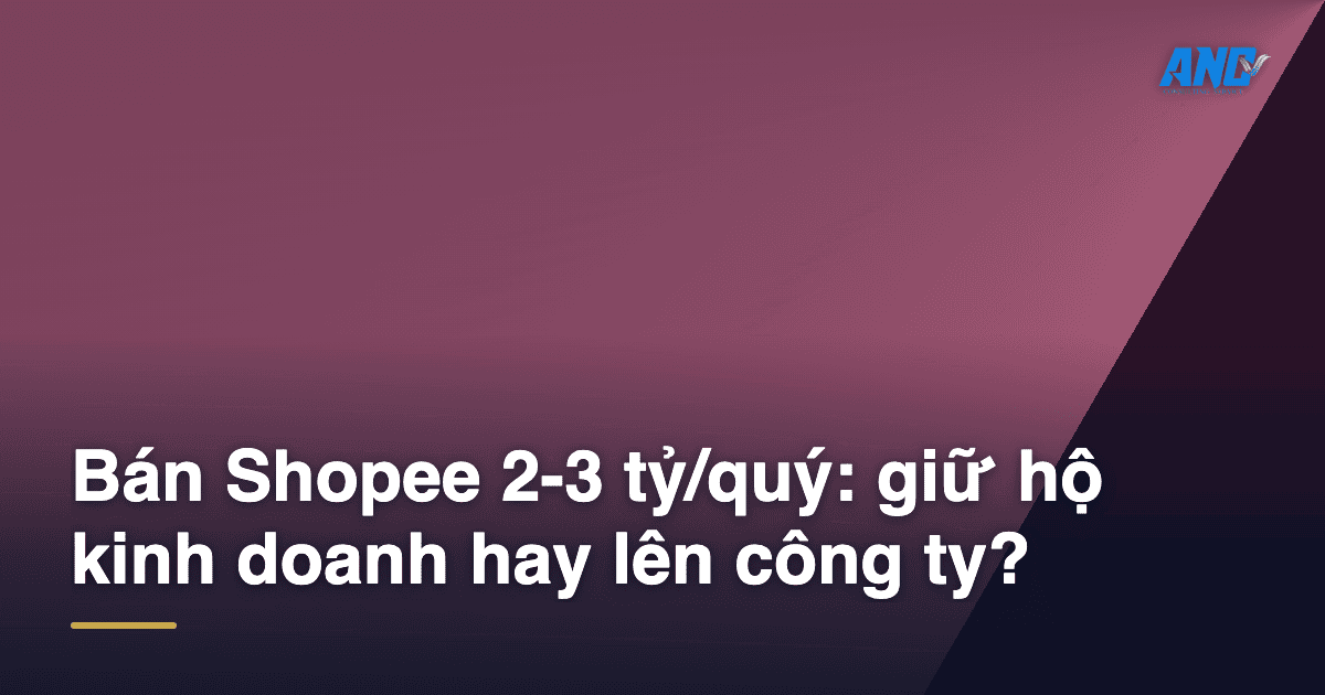 Ban Shopee 2-3 ty/quy: giu ho kinh doanh hay len cong ty