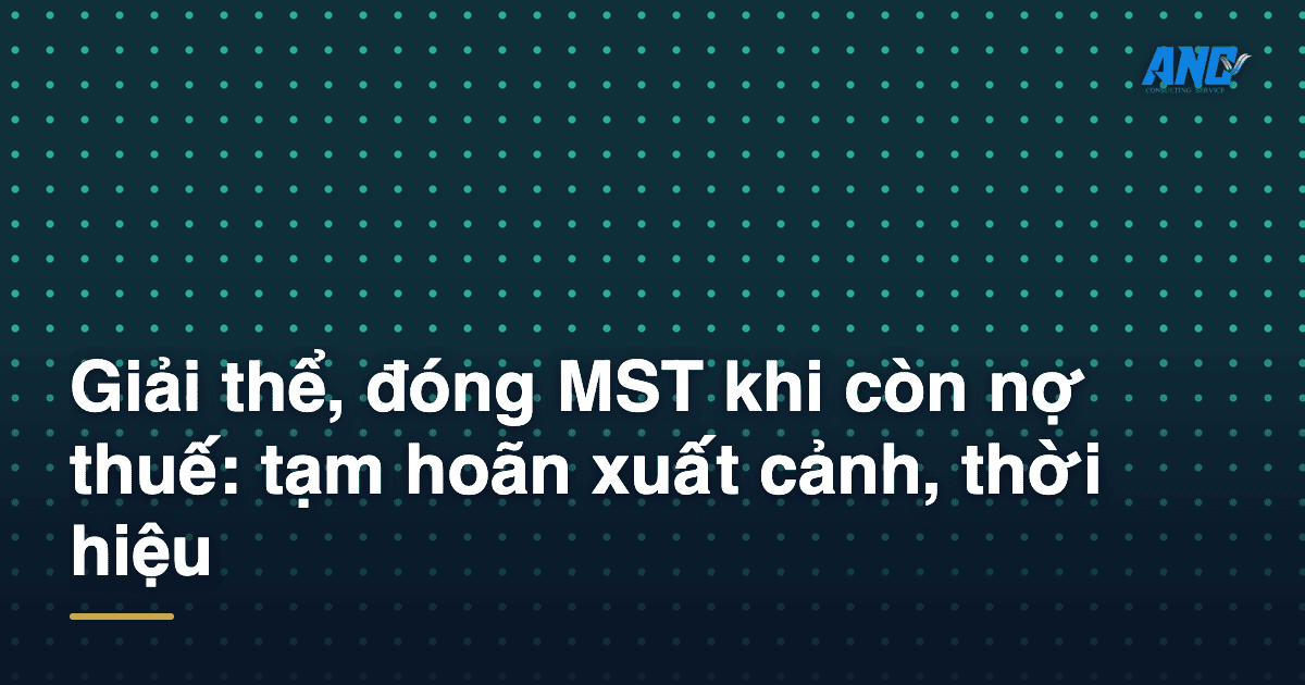 Giai the dong MST khi con no thue: tam hoan xuat canh