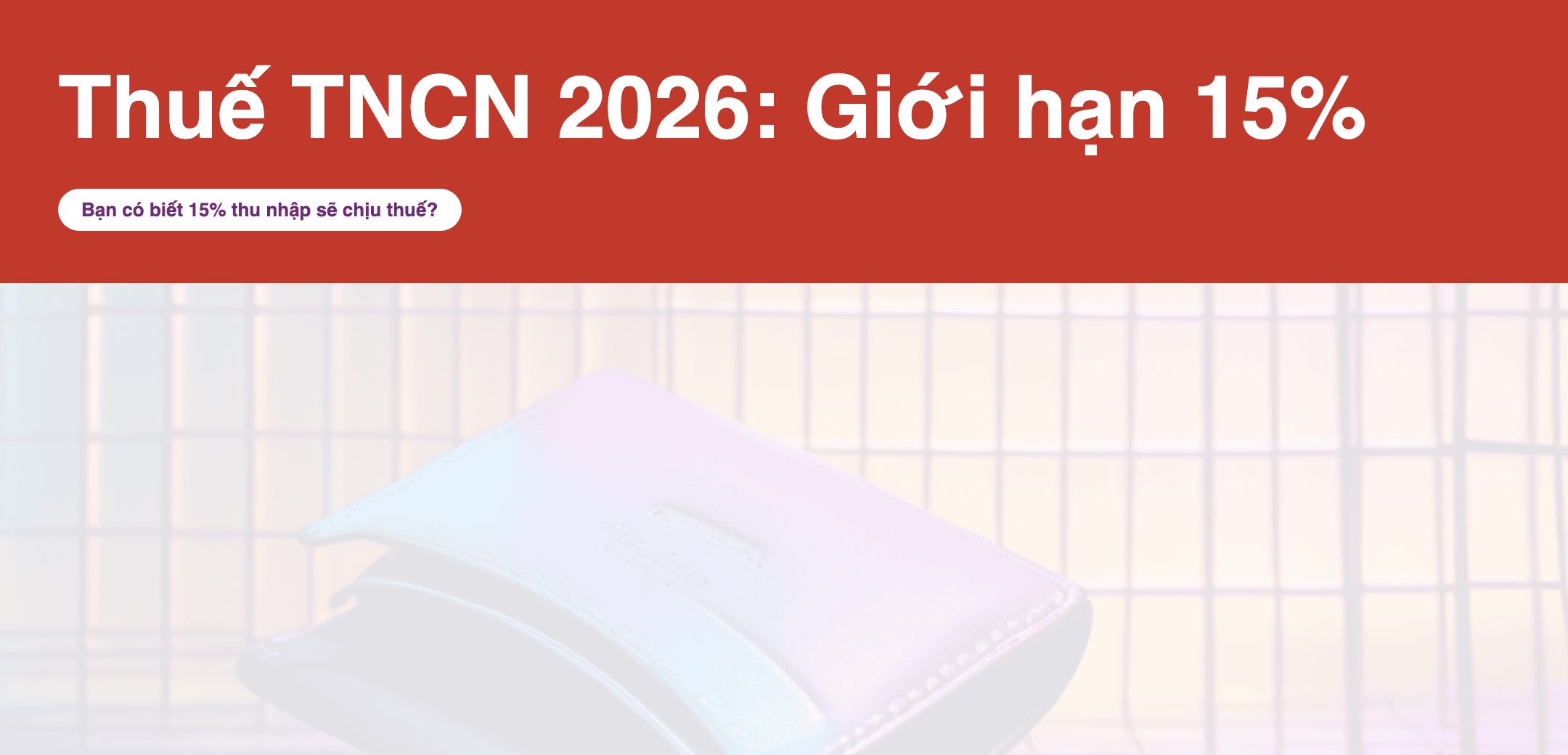 Infographic: Thuế TNCN 2026: Tiền thuê nhà công ty trả thay có giới hạn 15%